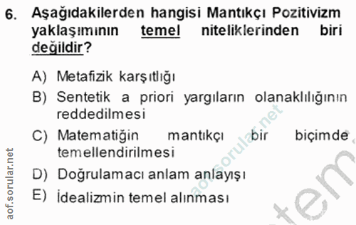 6. soru: Aşağıdakilerden hangisi Mantıkçı Pozitivizm yaklaşımının temel niteliklerinden biri değildir? A) Metafizik karşıtlığı…