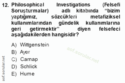 12. soru: Philosophical Investigations (Felsefi Soruşturmalar) adlı kitabında "bizim yaptığımız, sözcükleri metafiziksel kullan…