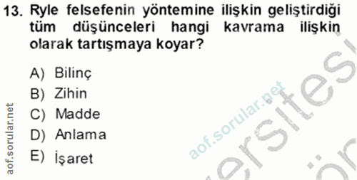 13. soru: Ryle felsefenin yöntemine ilişkin geliştirdiği tüm düşünceleri hangi kavrama ilişkin olarak tartışmaya koyar? A) Bili…