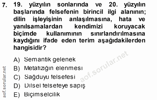 7. soru: 19. yüzyılın sonlarında ve 20. yüzyılın başlarında felsefenin birincil ilgi alanının; dilin işleyişinin anlaşılmasına…