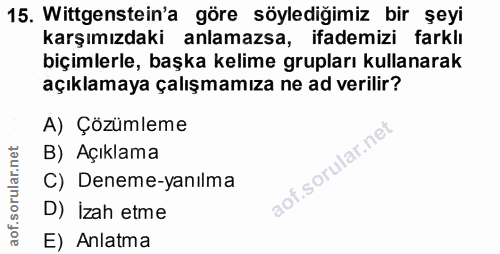 15. soru: Wittgenstein'a göre söylediğimiz bir şeyi karşımızdaki anlamazsa, ifademizi farklı biçimlerle, başka kelime grupları…