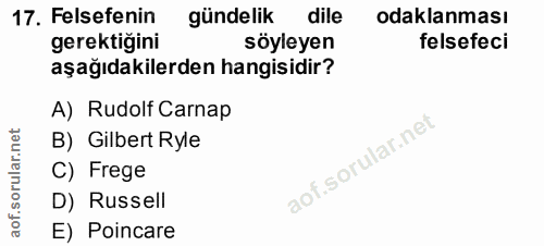17. soru: Felsefenin gündelik dile odaklanması gerektiğini söyleyen felsefeci aşağıdakilerden hangisidir? A) Rudolf Carnap B) G…