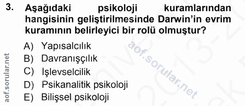 3. soru: Aşağıdaki psikoloji kuramlarından hangisinin geliştirilmesinde Darwin'in evrim kuramının belirleyici bir rolü olmuştu…