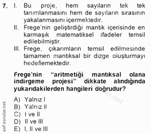 7. soru: I. Bu proje, hem sayıların tek tek tanımlanmasını hem de sayıların sırasının yakalanmasını içermektedir. II. Frege'ni…