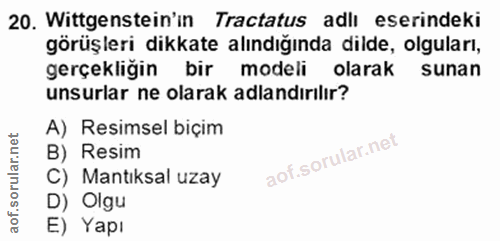 20. soru: Wittgenstein'in Tractatus adlı eserindeki görüşleri dikkate alındığında dilde, olguları, gerçekliğin bir modeli olara…