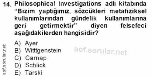 14. soru: Philosophical Investigations adlı kitabında "Bizim yaptığımız, sözcükleri metafiziksel kullanımlarından gündelik kull…