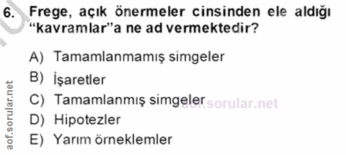 6. soru: Frege, açık önermeler cinsinden ele aldığı "kavramlar"a ne ad vermektedir? A) Tamamlanmamış simgeler B) İşaretler C)…