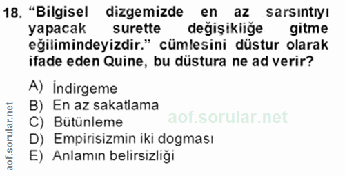 18. soru: "Bilgisel dizemizde en az sarsintiyı yapacak surette değişikliğe gitme eğilimindeyizdir." cümlesini düstur olarak ifa…