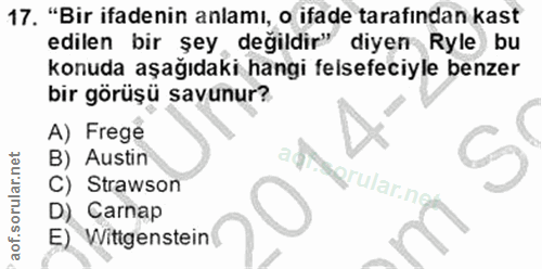 17. soru: "Bir ifadenin anlamı, o ifade tarafından kast edilen bir şey değildir" diyen Ryle bu konuda aşağıdaki hangi felsefeci…