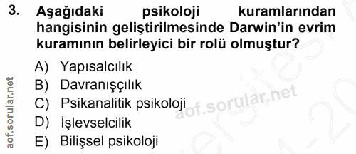 3. soru: Aşağıdaki psikoloji kuramlarından hangisinin geliştirilmesinde Darwin'in evrim kuramının belirleyici bir rolü olmuştu…