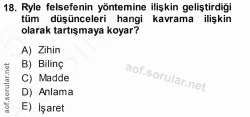 18. soru: Ryle felsefenin yöntemine ilişkin geliştirdiği tüm düşünceleri hangi kavrama ilişkin olarak tartışmaya koyar? A) Zihi…