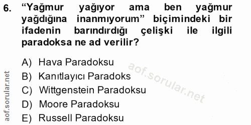 6. soru: "Yağmur yağıyor ama ben yağmur yağdığına inanmıyorum" biçimindeki bir ifadenin barındırdığı çelişki ile ilgili parado…