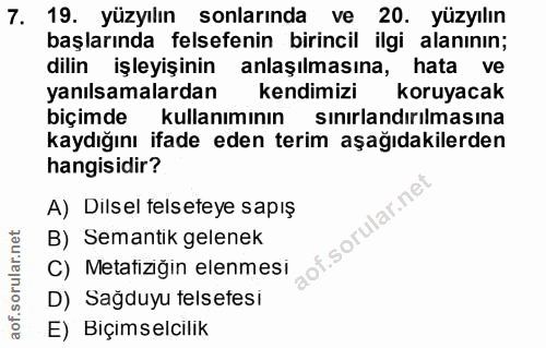 7. soru: 19. yüzyılın sonlarında ve 20. yüzyılın başlarında felsefenin birincil ilgi alanının; dilin işleyişinin anlaşılmasına…
