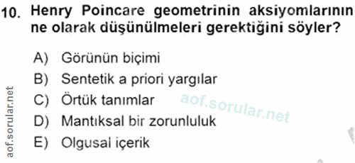 10. soru: Henry Poincare geometrinin aksiyomlarının ne olarak düşünülmeleri gerektigini söyler? A) Görünün biçimi B) Sentetik a…