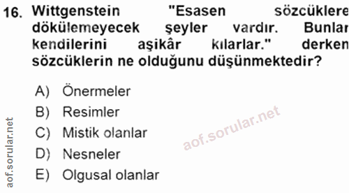 16. soru: Wittgenstein "Esasen sözcüklere dökülemeyecek şeyler vardır. Bunlar kendilerini aşikâr kilarlar." derken sözcüklerin…