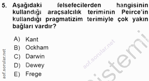 5. soru: Aşağıdaki felsefecilerden hangisinin kullandığı araçsalcılık teriminin Perce'in kullandığı pragmatizim terimiyle çok…