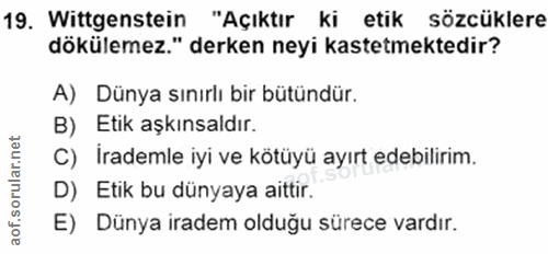 19. soru: Wittgenstein "Açıktır ki etik sözcüklere dökülemez." derken neyi kastetmektedir? A) Dünya sınırlı bir bütündür. B) Et…