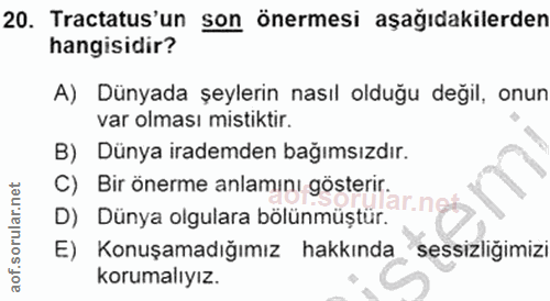 20. soru: Tractatus'un son önermesi aşağıdakilerden hangisidir? A) Dünyada şeylerin nasıl olduğu değil, onun var olması mistikt…