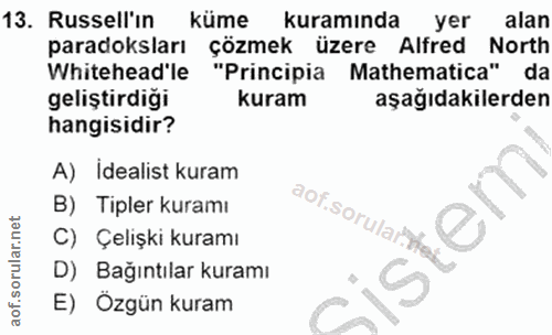 13. soru: Russell'in küme kuramında yer alan paradoksları çözmek üzere Alfred North Whitehead'le "Principia Mathematica" da gel…