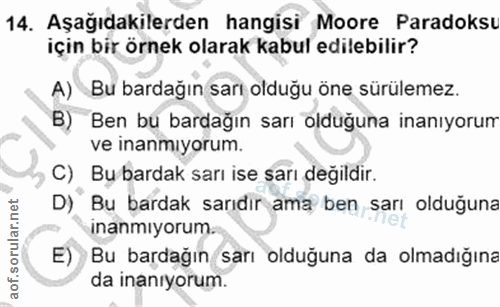 14. soru: Aşağıdakilerden hangisi Moore Paradoksu için bir örnek olarak kabul edilebilir? A) Bu bardağın sarı olduğu öne sürüle…