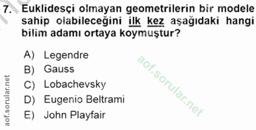 7. soru: Eklidesçi olmayan geometrilerin bir modele sahip olabileceğini ilk kez aşağıdaki hangi bilim adamı ortaya koymuştur?…