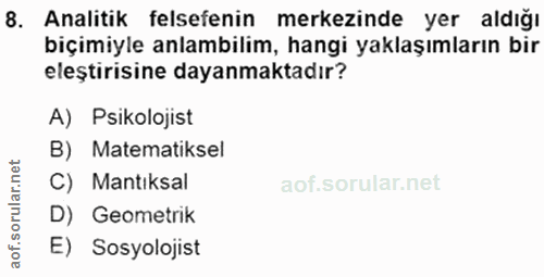 8. soru: Analitik felsefenin merkezinde yer aldığı biçimiyle anlambilim, hangi yaklaşımların bir eleştirisine dayanmaktadır? A…