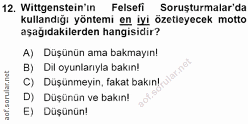 12. soru: Wittgenstein'in Felsefi/ Soruşturmalar'da kullandığı yöntemi en iyi özetleyecek motto aşağıdakilerden hangisidir? A)…