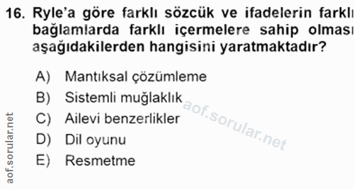 16. soru: Ryle'a göre farklı sözcük ve ifadelerin farkl bağlamlarda farklı içermelere sahip olmas aşağıdakilerden hangisini yar…