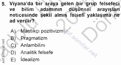 5. soru: Viyana'da bir araya gelen bir grup felsefeci ve bilim adamının düşünsel arayışları neticesinde şekil almış felsefi ya…