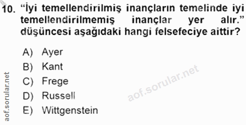 10. soru: to. "'yi temellendirilmiş inancların temelinde r.! temellendirilmemiş inançlar düşüncesi aşağıdaki hangi felsefeciye…