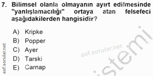 7. soru: Bilimsel olanla olmayanın ayırt edilmesinde "yanlışlamacılığı" ortaya atan felsefeci aşağıdakilerden hangisidir? A) K…