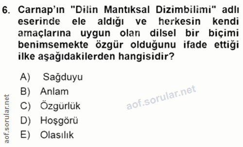 6. soru: Carnap'ın "Dilin Mantıksal Dizimbilimi" adlı eserinde ele aldığı ve herkesin kendi amaçlarına uygun olan dilsel bir b…