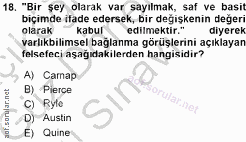 18. soru: "Bir şey olarak var sayılmak, saf ve basit biçimde ifade edersek, bir değişkenin değeri olarak kabul edilmektir." diy…