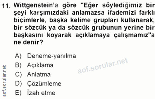 11. soru: Wittgenstein'a göre "Eğer söylediğimiz bir şeyi karşımızdaki anlamazsa ifademizi farklı biçimlerle, başka kelime grup…
