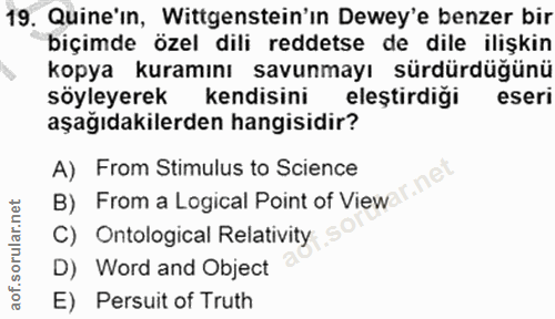 19. soru: Quine'in, Wittgenstein'ın Dewey'e benzer bir biçimde özel dili reddetse de dile ilişkin kopya kuramını savunmayı sürd…