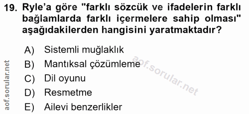19. soru: Ryle'a göre "farklı sözcük ve ifadelerin farklı bağlamlarda farklı içermelere sahip olması" aşağıdakilerden hangisini…