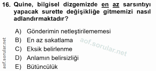 16. soru: Quine, bilgisel dizemizde en az sarsıntıyı yapacak surette değişikliğe gitmemizi nasıl adlandırmaktadır? A) Gönderimi…