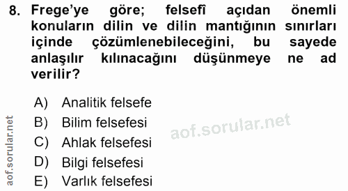 8. soru: Frege'ye göre; felsefi açıdan önemli konuların dilin ve dilin mantığının sınırları içinde çözümlenebileceğini, bu say…