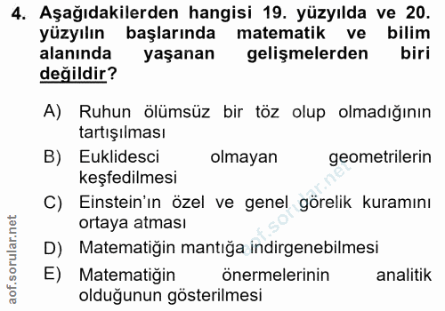 4. soru: Aşağıdakilerden hangisi 19. yüzyılda ve 20. yüzyılın başlarında matematik ve bilim alanında yaşanan gelişmelerden bir…