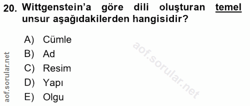 20. soru: Wittgenstein'a göre dili oluşturan temel unsur aşağıdakilerden hangisidir? A) Cümle B) Ad C) Resim D) Yapı Ilar.net E…
