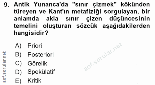 9. soru: Antik Yunanca'da "sınır çizmek" kökünden türeyen ve Kant'ın metafiziği sorgulayan, bir anlamda akla sınır çizen düşün…