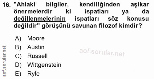 16. soru: "Ahlaki bilgiler, kendiliğinden aşikar önermelerdir ki ispatları ya da değillenmelerinin ispatları sÖZ konusu değildi…