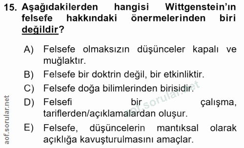15. soru: Aşağıdakilerden hangisi Wittgenstein'in felsefe hakkındaki önermelerinden biri değildir? A) Felsefe olmaksızın düşünc…