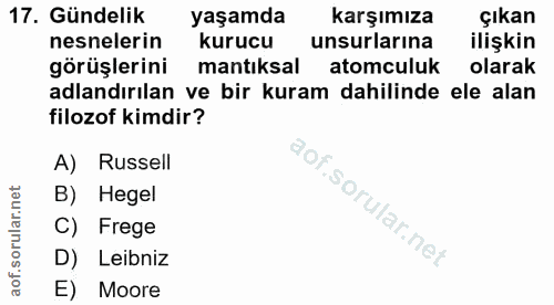 17. soru: Gündelik yaşamda karşımıza çıkan nesnelerin kurucu unsurlarına ilişkin görüşlerini mantıksal atomculuk olarak adlandı…