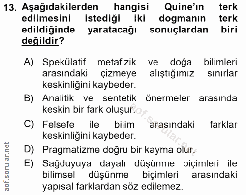 13. soru: Aşağıdakilerden hangisi Quine'in terk edilmesini istediği iki dogmanın terk edildiğinde yaratacağı sonuçlardan biri d…