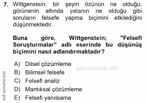 7. soru: Wittgenstein, bir şeyin özünün ne olduğu, görünenin altında yatanın ne olduğu gibi soruların felsefe yapma biçimini e…