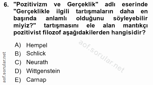 6. soru: "Pozitivizm ve Gerçeklik" adlı eserinde "Gerçeklikle ilgili tartışmaların daha en başında anlamlı olduğunu söyleyebil…