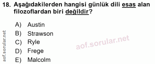 18. soru: Aşağıdakilerden hangisi günlük dili esas alan filozoflardan biri değildir? A) Austin B) Strawson C) Ryle D) Frege E)…