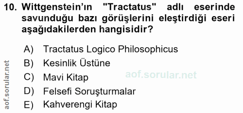 10. soru: Wittgenstein'ın "Tractatus" adlı eserinde savunduğu bazı görüşlerini eleştirdiği eseri aşağıdakilerden hangisidir? A)…