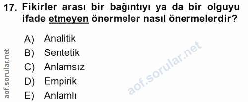 17. soru: Fikirler arası bir bağıntıyı ya da bir olguyu ifade etmeyen önermeler nasıl önermelerdir? A) Analitik B) Sentetik C)…